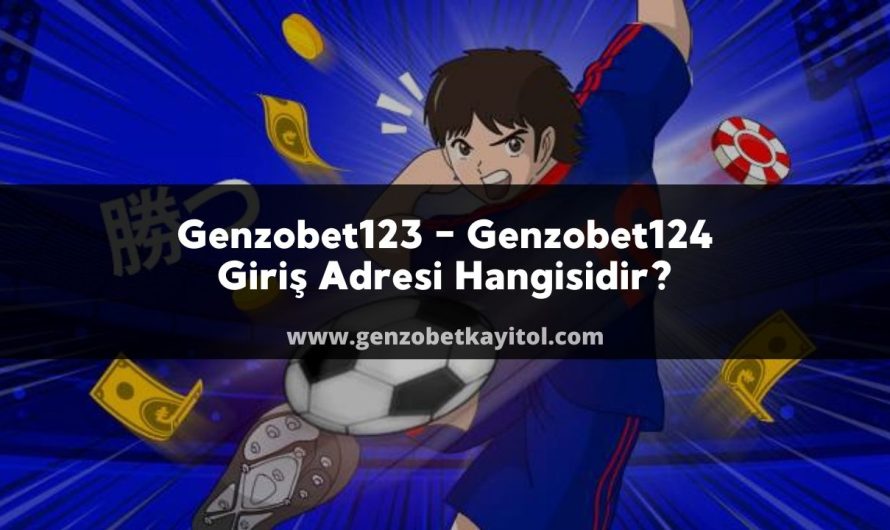 Genzobet123 – Genzobet124 Giriş Adresi Hangisidir